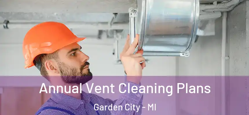  Annual Vent Cleaning Plans Garden City - MI