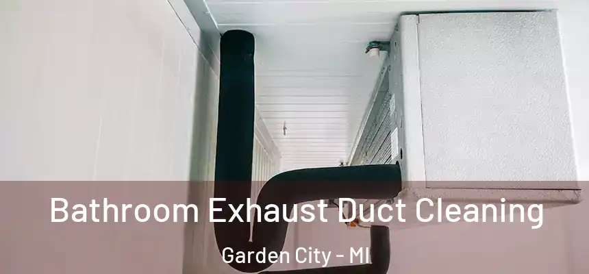  Bathroom Exhaust Duct Cleaning Garden City - MI