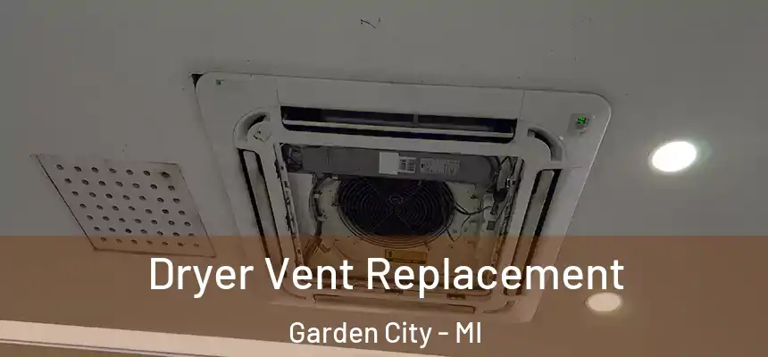  Dryer Vent Replacement Garden City - MI