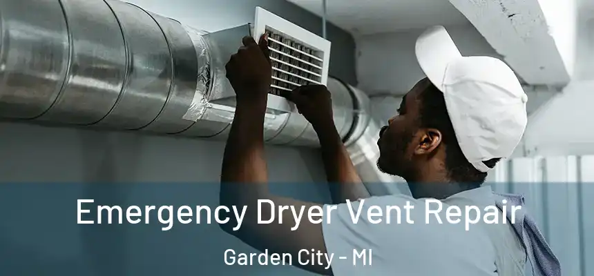  Emergency Dryer Vent Repair Garden City - MI
