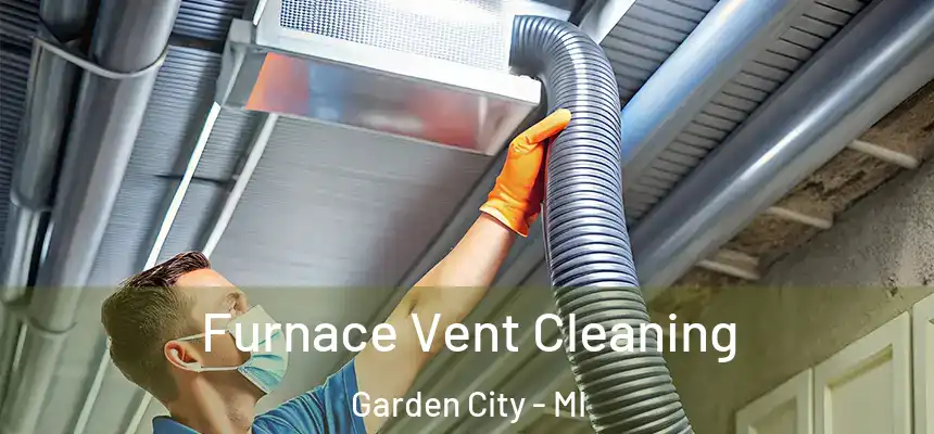  Furnace Vent Cleaning Garden City - MI