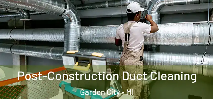  Post-Construction Duct Cleaning Garden City - MI