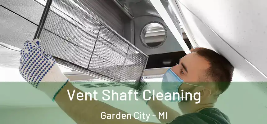 Vent Shaft Cleaning Garden City - MI