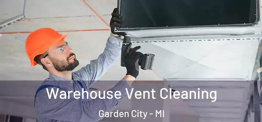  Warehouse Vent Cleaning Garden City - MI